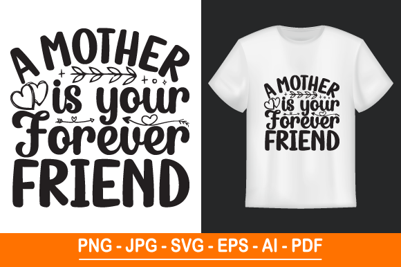A Mother is Your Forever Friend T-Shirt: A Heartfelt Design for Every Occasion