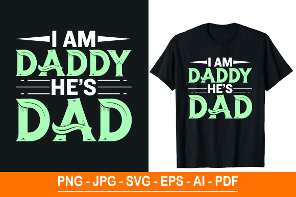 I Am Daddy He’s Dad T-Shirt Design: A Versatile Print for Every Occasion