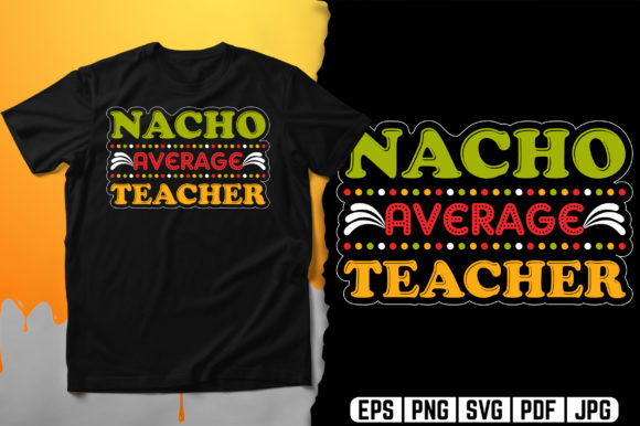 Nacho Average Teacher Typography T-Shirt Design Vector: A Creative Powerhouse for Modern Merchants and Designers