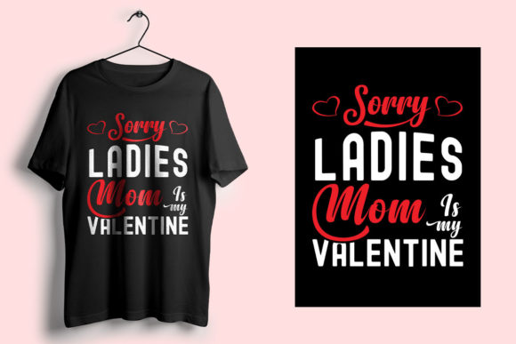 Sorry Ladies, Mom is My Valentine: A Unique T-Shirt Design for All Occasions
