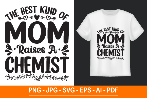 The Best Kind of Mom Raises a Chemist: A Mother’s Day SVG T-Shirt Design for Every Occasion