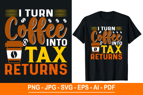 Turning Coffee into Tax Returns: A Creative Approach to Tax Day with Custom T-Shirt Designs